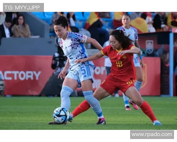 中国女足迎战西班牙足球队力争在国际赛场上再创辉煌