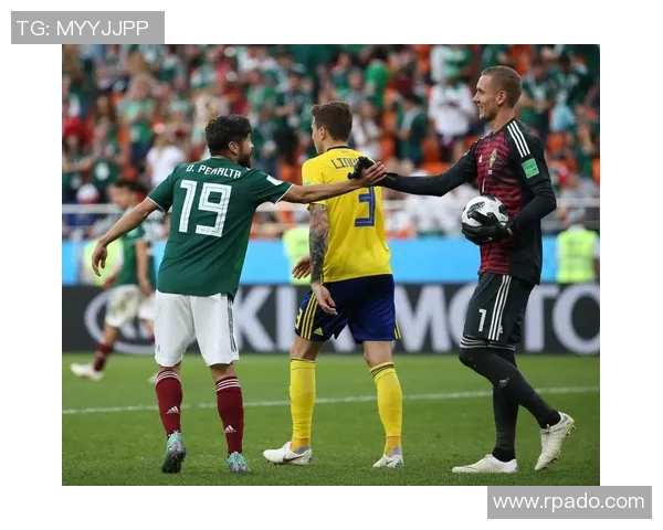 墨西哥对阵瑞典精彩赛事现场直播全程回顾与分析